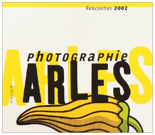33E RENCONTRES INTERNATIONALES DE LA PHOTOGRAPHIE, de Rencontres internationales de la photographie d'Arles (Association) | p