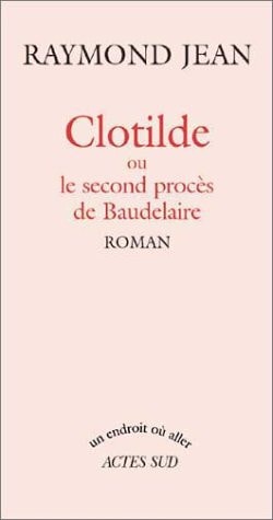 CLOTILDE OU LE SECOND PROCES DE BAUDELAIRE, de Jean | portada del libro