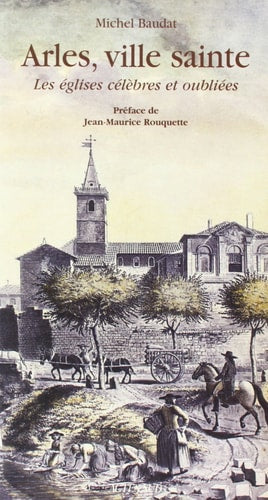 ARLES VILLE SAINTE LES EGLISES CELEBRES ET OUBLIEES, de Michel Baudat | portada del libro
