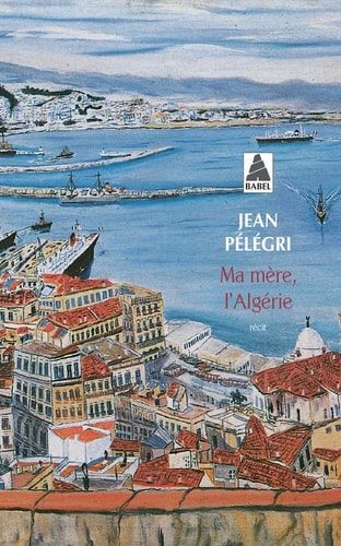 MA MERE, L'ALGERIE, de Jean Pélégri | portada del libro