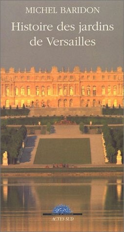 HISTOIRE DES JARDINS DE VERSAILLES (NOUVELLE EDITION), de Michel Baridon | portada del libro