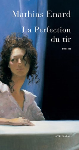 LA PERFECTION DU TIR, de Mathias Enard | portada del libro
