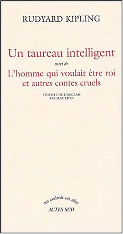 UN TAUREAU INTELLIGENT SUIVI DE L'HOMME QUI VOULAIT ETRE ROI, de Rudyard Kipling | portada del libro