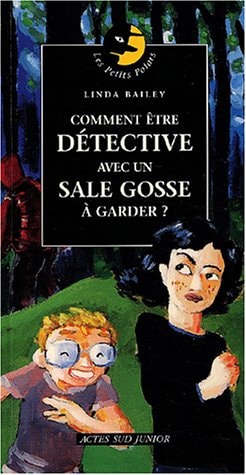 COMMENT ETRE DETECTIVE AVEC UN SALE GOSSE A GARDER ?, de Linda Bailey | portada del libro
