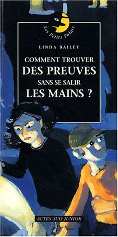 COMMENT TROUVER DES PREUVES SANS SE SALIR LES MAINS ?, de Linda Bailey | portada del libro