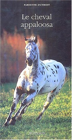 LE CHEVAL APPALOOSA, de Fabienne Duthoit (monitrice d'équitation.) | portada del libro