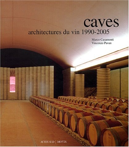 CAVES. ARCHITECTURES DU VIN 1990/2005, de Marco Casamonti | portada del libro