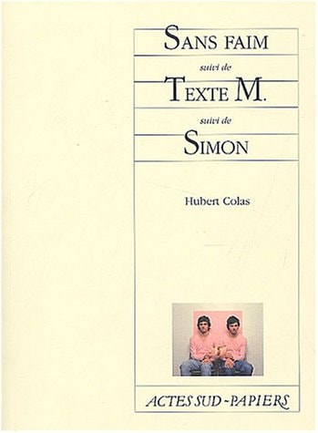 SANS FAIM SUIVI DE TEXTE M SUIVI DE SIMON, de Hubert Colas | portada del libro