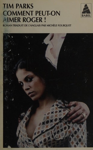 COMMENT PEUT-ON AIMER ROGER !, de Tim Parks | portada del libro