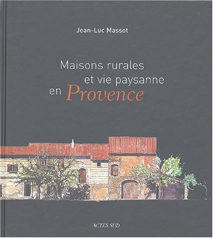 MAISONS RURALES ET VIE PAYSANNE EN PROVENCE., de Jean-Luc Massot | portada del libro
