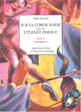 SUR LA CORDE RAIDE SUIVI DE L'ENFANT PERDUE, de Mike Kenny | portada del libro