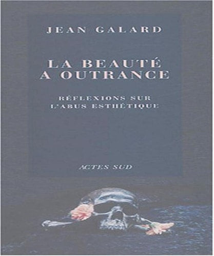 LA BEAUTE A OUTRANCE, de Jean Galard | portada del libro