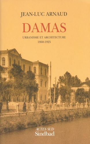 DAMAS: URBANISME ET ARCHITECTURE 1860-1925, de Jean-Luc Arnaud | portada del libro