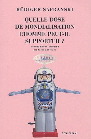 QUELLE DOSE DE MONDIALISATION L'HOMME PEUT-IL SUPPORTER ?, de Rüdiger Safranski | portada del libro