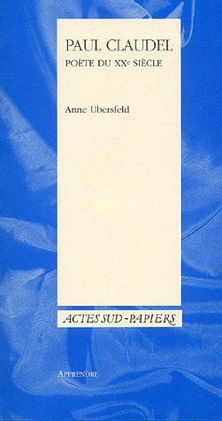 PAUL CLAUDEL POETE DU XXE SIECLE, de Anne Ubersfeld | portada del libro