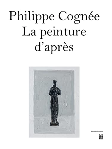 HILIPPE COGNEE - LA PEINTURE D'APRES, de Colin Lemoine | portada del libro