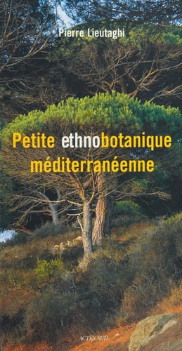 PETITE ETHNOBOTANIQUE MEDITERRANEENNE, de Pierre Lieutaghi | portada del libro