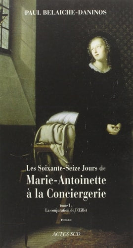 LES SOIXANTE-SEIZE JOURS DE MARIE-ANTOINETTE A LA CONCIERGER, de Paul Belaiche | portada del libro