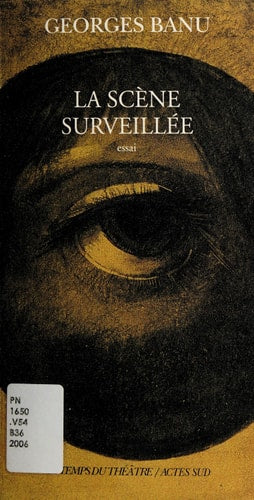 LA SCENE SURVEILLEE, de Georges Banu | portada del libro