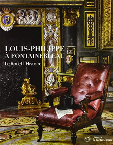 OUIS-PHILIPPE A FONTAINEBLEAU, LE ROI E, de Château de Fontainebleau (Fontainebleau | portada del libro