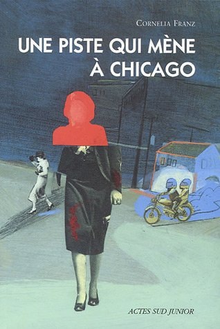 UNE PISTE QUI MENE A CHICAGO, de Cornelia Franz | portada del libro