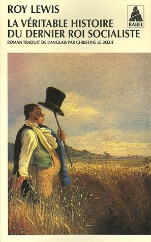 LA VERITABLE HISTOIRE DU DERNIER ROI SOCIALISTE, de Roy Lewis | portada del libro
