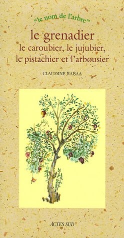 LE GRENADIER LE CAROUBIER LE JUJUBIER LE PISTACHIER ET LARBO, de Claudine Rabâa | portada del libro