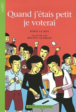 QUAND J'ETAIS PETIT JE VOTERAI, de Boris Le Roy | portada del libro