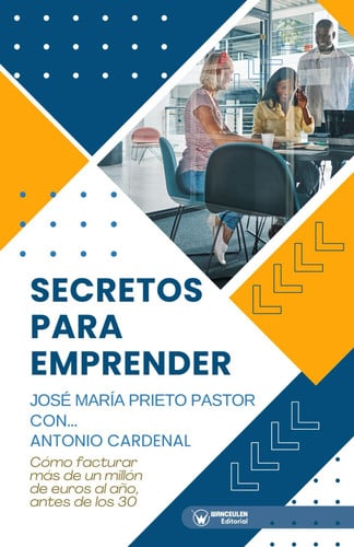 SECRETOS PARA EMPRENDER. COMO FACTURAR MAS DE UN MILLON DE EUROS AL AÑO, ANTES D, de PRIETO PASTOR | portada del libro
