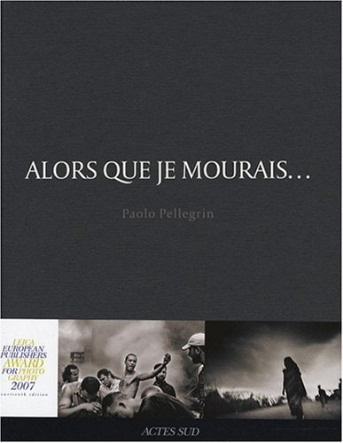ALORS QUE JE MOURAIS..., de Paolo Pellegrin | portada del libro