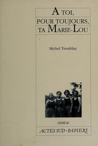 A TOI, POUR TOUJOURS, TA MARIE-LOU, de Michel Tremblay | portada del libro