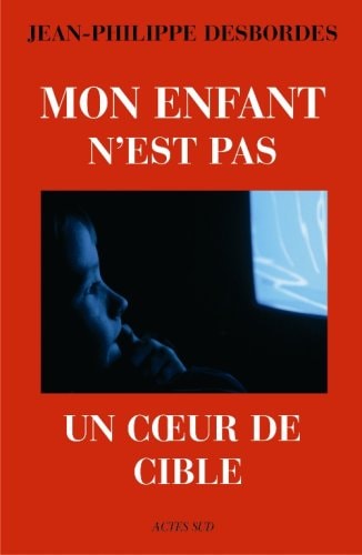 MON ENFANT N'EST PAS UN COEUR DE CIBLE, de Jean-Philippe Desbordes | portada del libro