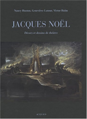 JACQUES NOEL, LA SCENE EST UN MONDE, de Nancy Huston | portada del libro