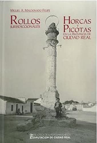ROLLOS JURISDICCIONALES, HORCAS Y PICOTAS EN LA PROVINCIA DE CIUDAD REAL, de MALDONADO FELIPE | portada del libro