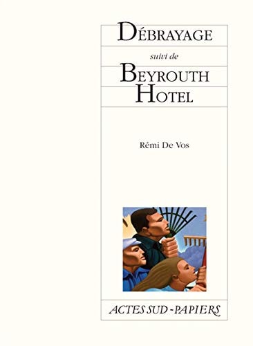 DEBRAYAGE SUIVI DE BEYROUTH HOTEL, de Rémi de Vos | portada del libro