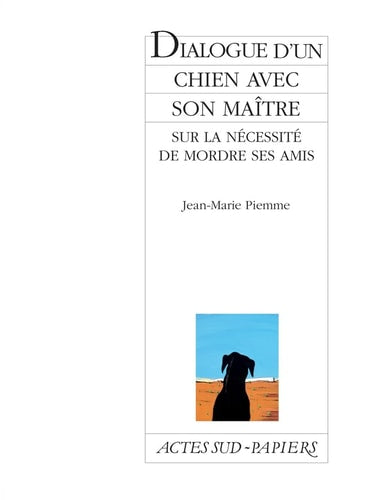 DIALOGUE D'UN CHIEN AVEC SON MAITRE SUR LA NECESSITE DE MORD, de Jean-Marie Piemme | portada del libro