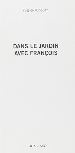 DANS LE JARDIN AVEC FRANÇOIS, de Yves Chaudouët | portada del libro
