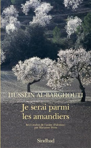 JE SERAI PARMI LES AMANDIERS, de Hussein Al-Barghouti | portada del libro
