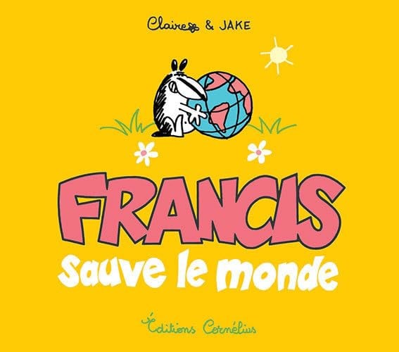 FRANCIS 4 SAUVE LE MONDE, de CLAIRE#JAKE | portada del libro