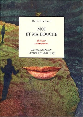 MOI ET MA BOUCHE, de Denis Lachaud | portada del libro