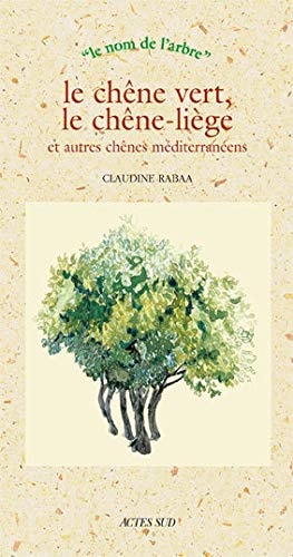 LE CHÒNE VERT LE CHÒNE LIEGE ET AUTRES CHÒNES MEDITERRANEENS, de Claudine Rabâa | portada del libro