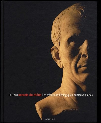 SECRETS DU RHONE. LES SECRETS ARCHEOLOGIQUE DU FLEUVE A ARLE, de Long | portada del libro