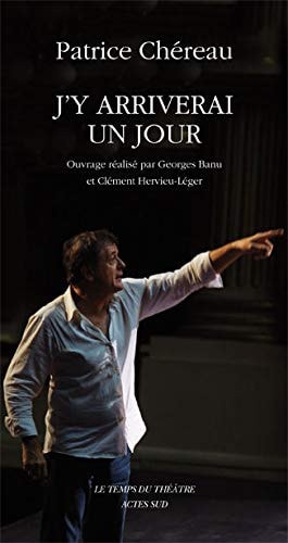 J'Y ARRIVERAI UN JOUR, de Patrice Chéreau | portada del libro