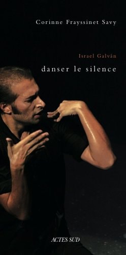 ISRAEL GALVAN, DANSER LE SILENCE, de Corinne Frayssinet Savy | portada del libro