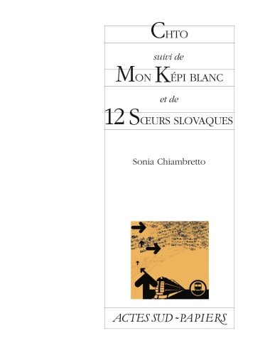 CHTO SUIVI DE MON KEPI BLANC ET DE 12 S?URS SLOVAQUES, de Sonia Chiambretto | portada del libro