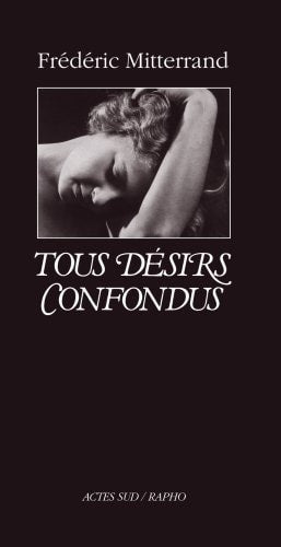 TOUS DESIRS CONFONDUS (NOUVELLE EDITION), de Frédéric Mitterrand | portada del libro