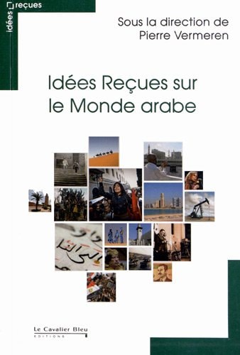 IDEES RECUES SUR LE MONDE ARABE, de Pierre Vermeren | portada del libro