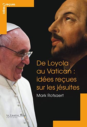 DE LOYOLA AU VATICAN IDEES RECUES SUR LES JESUITES, de Mark Rotsaert | portada del libro