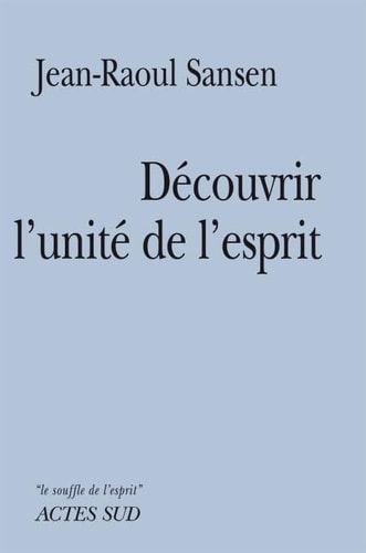 DECOUVRIR L'UNITE DE L'ESPRIT, de Jean-Raoul Sansen | portada del libro