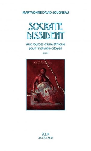 SOCRATE DISSIDENT AUX SOURCES DUNE ETHIQUE POUR LINDIVIDU-CI, de Maryvonne David-Jougneau | portada del libro